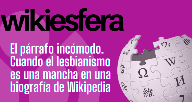 El párrafo incómodo. Cuando el lesbianismo es una mancha en una biografía de Wikipedia.